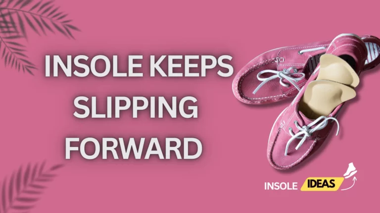 Insole keeps slipping forward