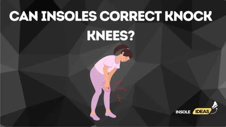 Can Insoles Correct Knock Knees?