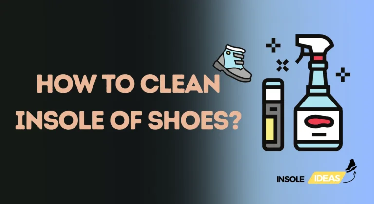 How to Clean Insole of Shoes?