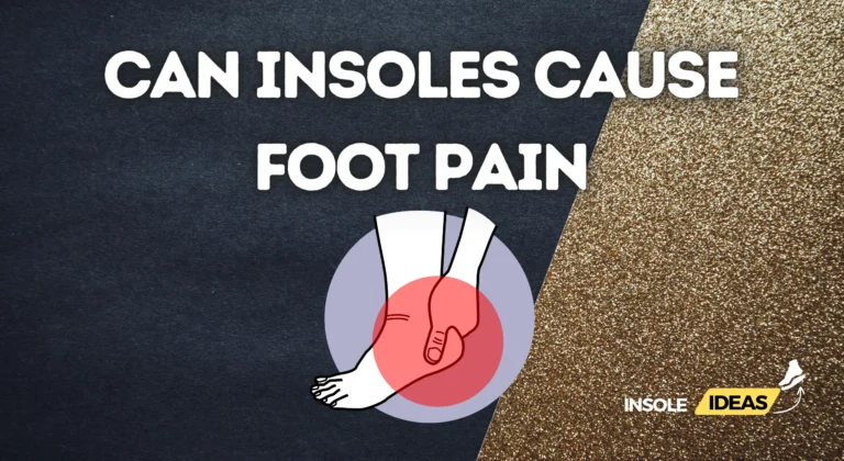 can insoles cause foot pain