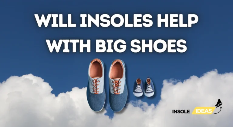 will insoles help with big shoes?