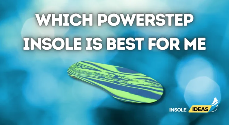 which Powerstep insole is best for me?