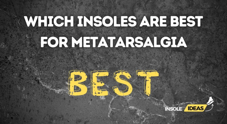 which insoles are best for metatarsalgia?